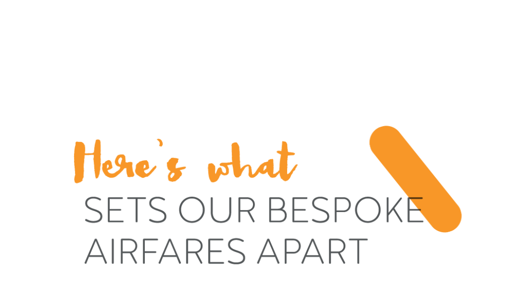 Here's what sets our bespoke fares apart